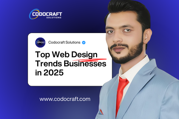 Top Web Design Trends Businesses Must Follow In 2025 Codocraft Insights - Codocraft Blog